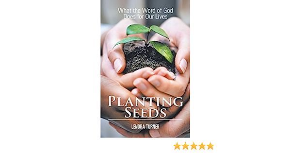 Planting Seeds: What the Word of God Does for Our Lives