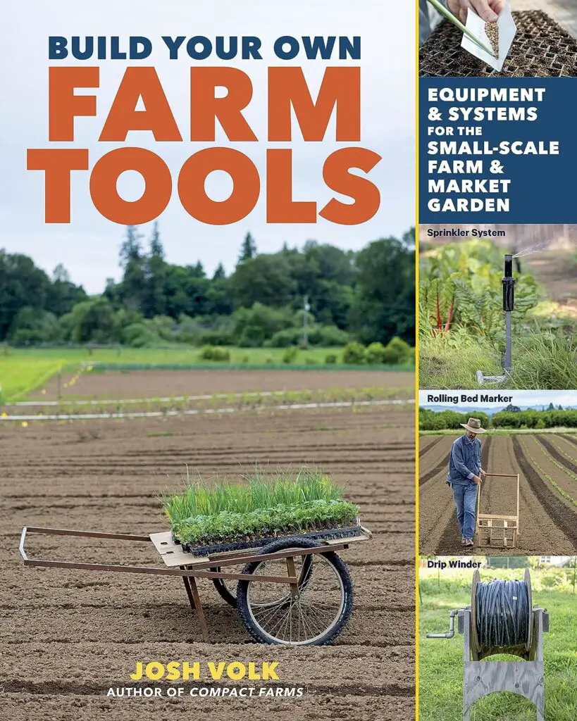 Build Your Own Farm Tools: Equipment  Systems for the Small-Scale Farm  Market Garden