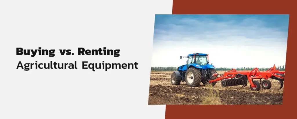 What Are The Benefits Of Leasing Versus Buying Farm Equipment?
